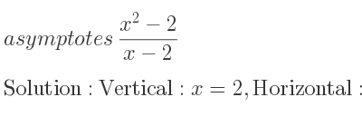 The asymptotes of (x^2-2)/(x-2) is Vertical: x=2,Horizontal: y=x+2 (slant)